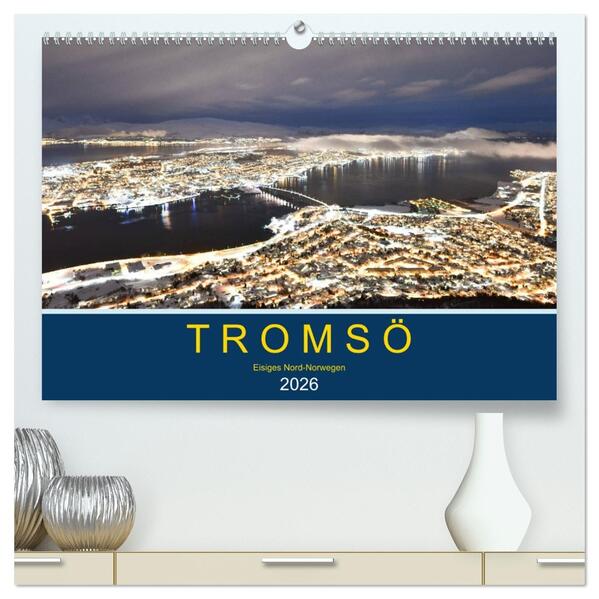 Tromsö eisiges Nord-Norwegen (hochwertiger Premium Wandkalender 2026 DIN A2 quer) Kunstdruck in Hochglanz