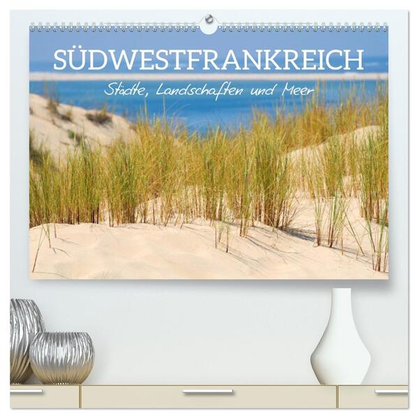 Südwestfrankreich - Städte Landschaften und Meer (hochwertiger Premium Wandkalender 2026 DIN A2 quer) Kunstdruck in Hochglanz