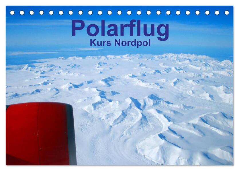 Polarflug Kurs Nordpol (Tischkalender 2026 DIN A5 quer) CALVENDO Monatskalender