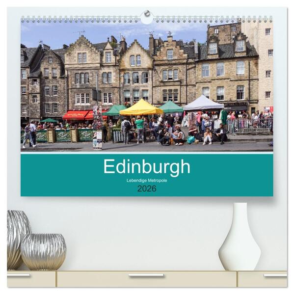 Edinburgh - Lebendige Metropole (hochwertiger Premium Wandkalender 2026 DIN A2 quer) Kunstdruck in Hochglanz
