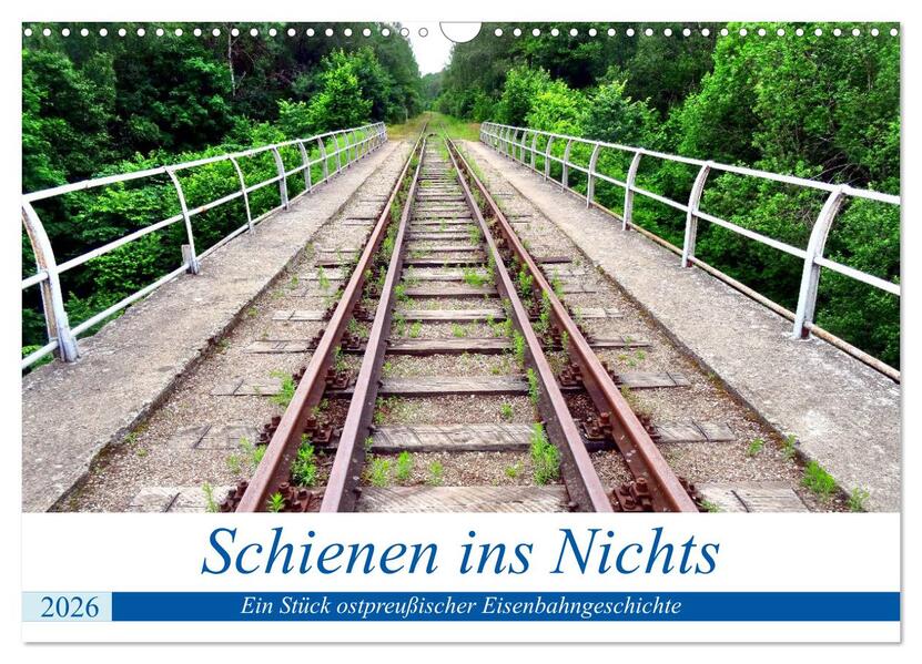 Schienen ins Nichts - Ein Stück ostpreußischer Eisenbahngeschichte (Wandkalender 2026 DIN A3 quer) CALVENDO Monatskalender