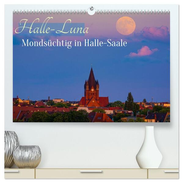 Halle-Luna - Mondsüchtig in Halle-Saale (hochwertiger Premium Wandkalender 2026 DIN A2 quer) Kunstdruck in Hochglanz