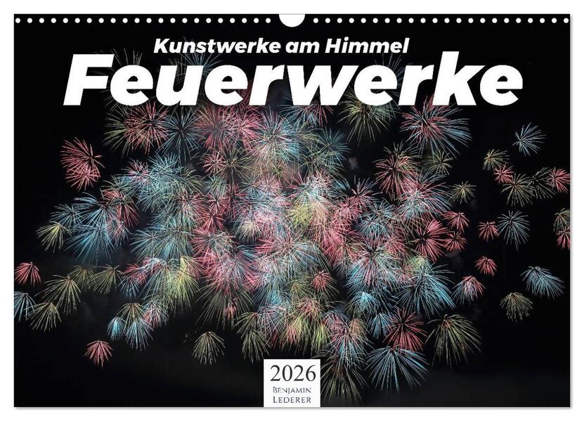 Feuerwerke - Kunstwerke am Himmel (Wandkalender 2026 DIN A3 quer) CALVENDO Monatskalender