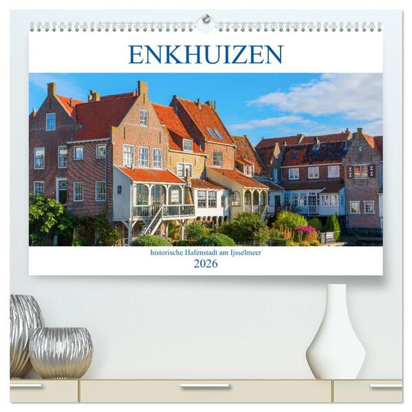 Enkhuizen - historische Hafenstadt am Ijsselmeer (hochwertiger Premium Wandkalender 2026 DIN A2 quer) Kunstdruck in Hochglanz