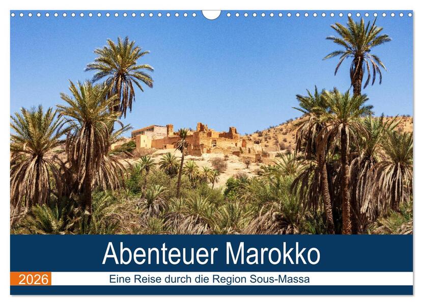 Abenteuer Marokko - eine Reise durch die Region Sous-Massa (Wandkalender 2026 DIN A3 quer) CALVENDO Monatskalender