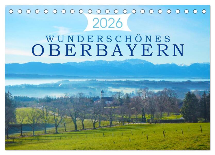 Wunderschönes Oberbayern (Tischkalender 2026 DIN A5 quer) CALVENDO Monatskalender