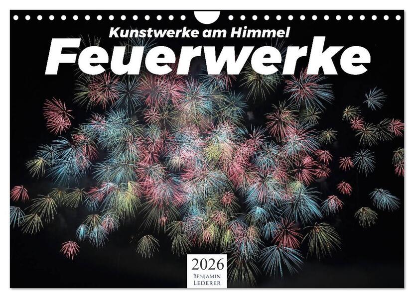Feuerwerke - Kunstwerke am Himmel (Wandkalender 2026 DIN A4 quer) CALVENDO Monatskalender