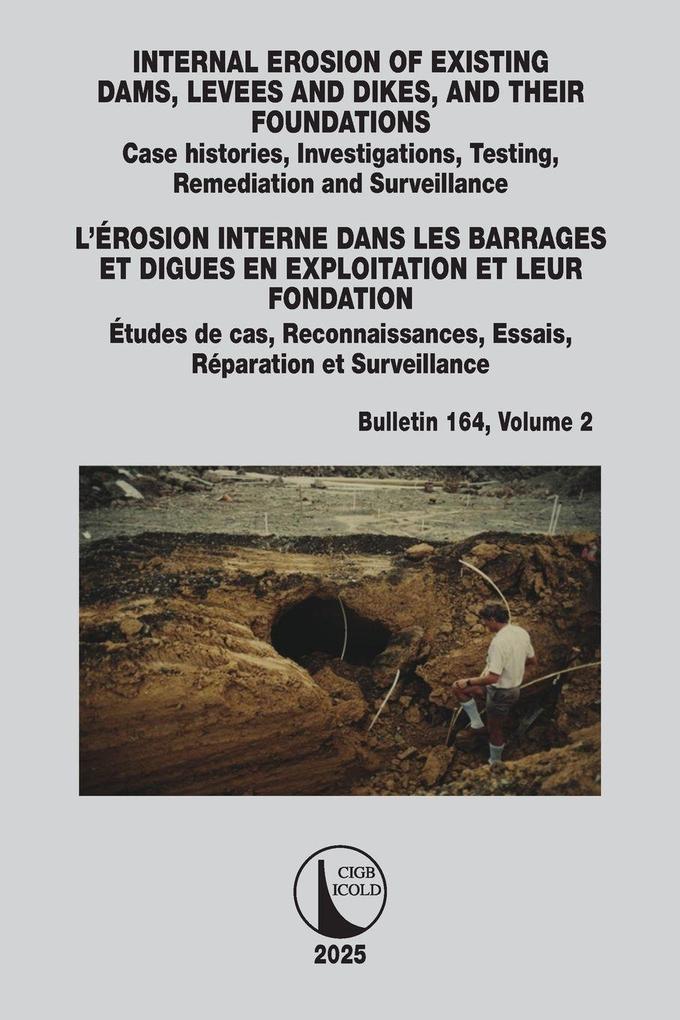 INTERNAL EROSION OF EXISTING DAMS LEVEES AND DIKES AND THEIR FOUNDATIONS / L'ÉROSION INTERNE DANS LES BARRAGES ET DIGUES EN EXPLOITATION ET LEUR FONDATION