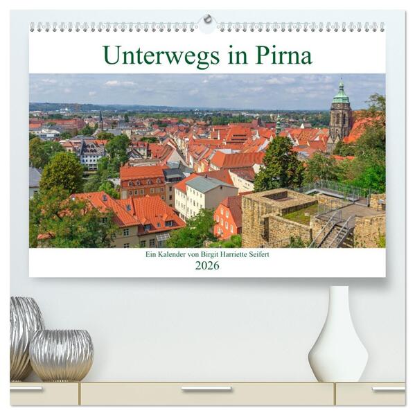 Unterwegs in Pirna (hochwertiger Premium Wandkalender 2026 DIN A2 quer) Kunstdruck in Hochglanz