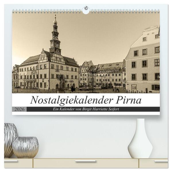 Nostalgiekalender Pirna (hochwertiger Premium Wandkalender 2026 DIN A2 quer) Kunstdruck in Hochglanz
