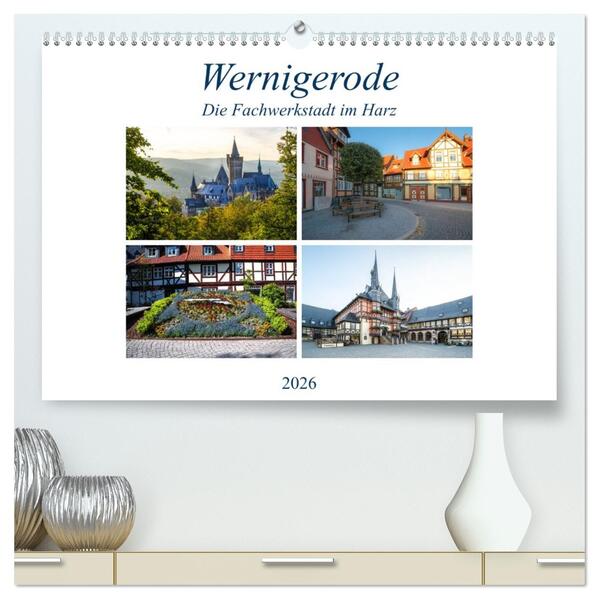 Wernigerode - Die Fachwerkstadt im Harz (hochwertiger Premium Wandkalender 2026 DIN A2 quer) Kunstdruck in Hochglanz