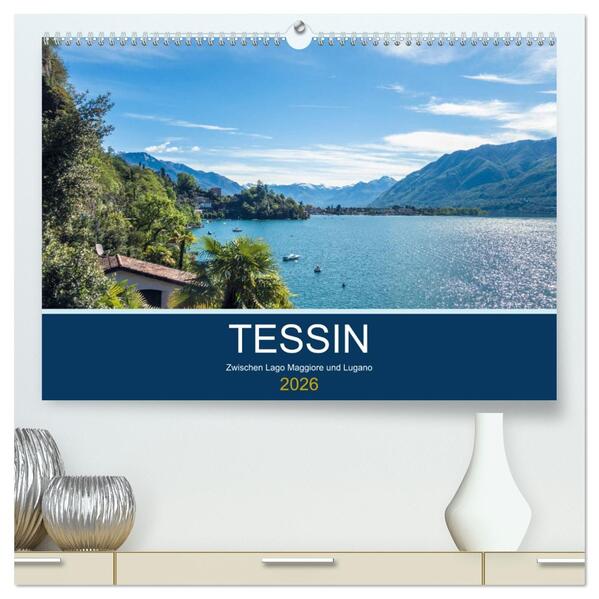 Tessin zwischen Lago Maggiore und Lugano (hochwertiger Premium Wandkalender 2026 DIN A2 quer) Kunstdruck in Hochglanz