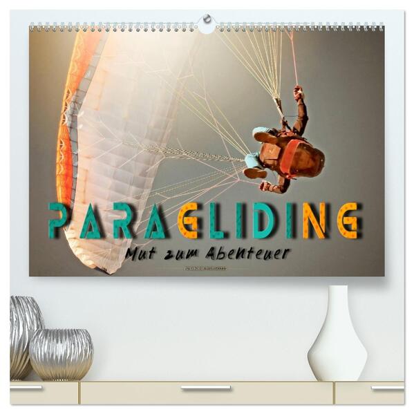 Paragliding - Mut zum Abenteuer (hochwertiger Premium Wandkalender 2026 DIN A2 quer) Kunstdruck in Hochglanz