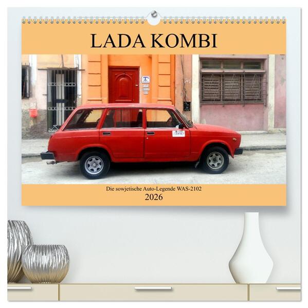 LADA KOMBI - Die sowjetische Auto-Legende WAS-2102 (hochwertiger Premium Wandkalender 2026 DIN A2 quer) Kunstdruck in Hochglanz