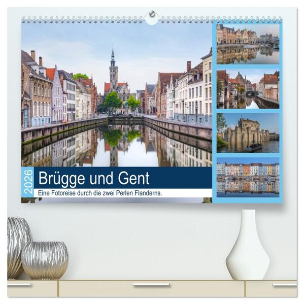 Brügge und Gent eine Fotoreise durch die zwei Perlen Flanderns. (hochwertiger Premium Wandkalender 2026 DIN A2 quer) Kunstdruck in Hochglanz