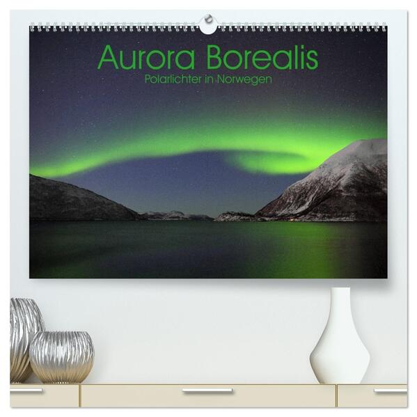 Aurora Borealis: Polarlichter in Norwegen (hochwertiger Premium Wandkalender 2026 DIN A2 quer) Kunstdruck in Hochglanz