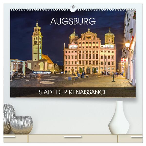 Augsburg - Stadt der Renaissance (hochwertiger Premium Wandkalender 2026 DIN A2 quer) Kunstdruck in Hochglanz