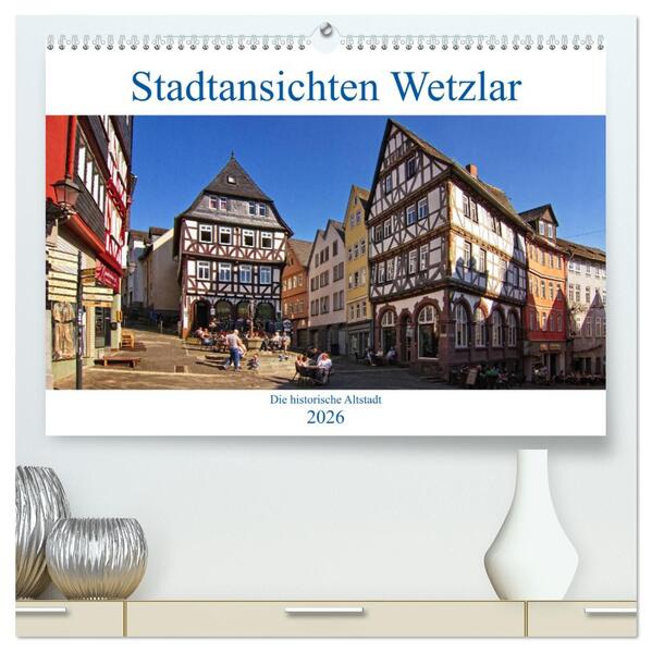 Stadtansichten Wetzlar die historische Altstadt (hochwertiger Premium Wandkalender 2026 DIN A2 quer) Kunstdruck in Hochglanz