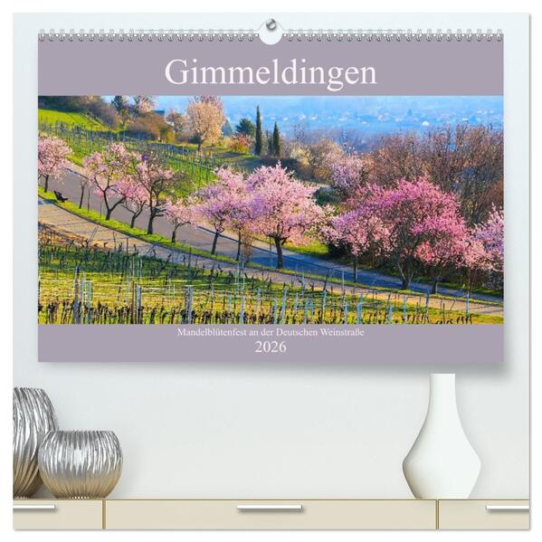 Gimmeldingen - Mandelblütenfest an der Deutschen Weinstraße (hochwertiger Premium Wandkalender 2026 DIN A2 quer) Kunstdruck in Hochglanz