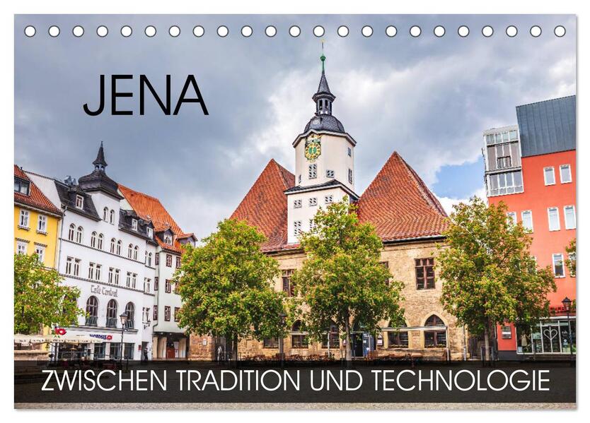 Jena - zwischen Tradition und Technologie (Tischkalender 2026 DIN A5 quer) CALVENDO Monatskalender