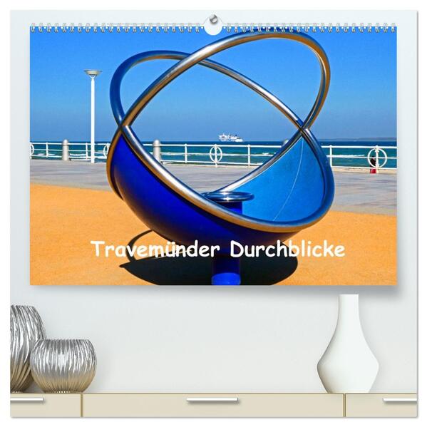 Travemünder Durchblicke (hochwertiger Premium Wandkalender 2026 DIN A2 quer) Kunstdruck in Hochglanz