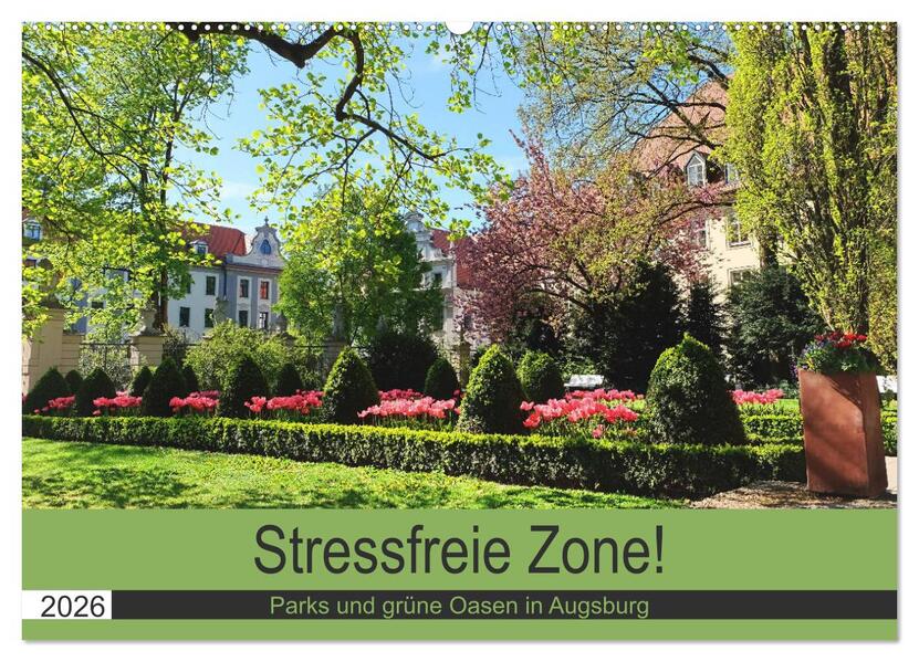 Stressfreie Zone! Parks und grüne Oasen in Augsburg (Wandkalender 2026 DIN A2 quer) CALVENDO Monatskalender