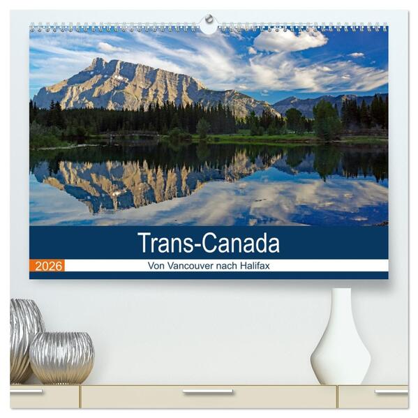 Trans-Canada: Von Vancouver nach Halifax (hochwertiger Premium Wandkalender 2026 DIN A2 quer) Kunstdruck in Hochglanz