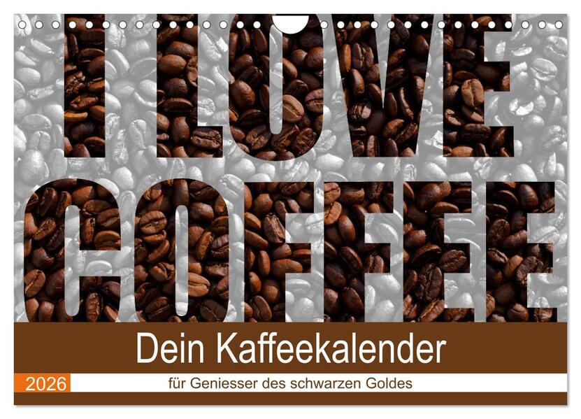 I Love Coffee - Dein Kaffeekalender für Geniesser des schwarzen Goldes (Wandkalender 2026 DIN A4 quer) CALVENDO Monatskalender