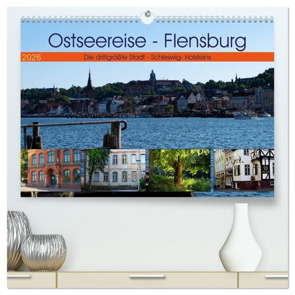 Ostseereise - Flensburg (hochwertiger Premium Wandkalender 2026 DIN A2 quer) Kunstdruck in Hochglanz