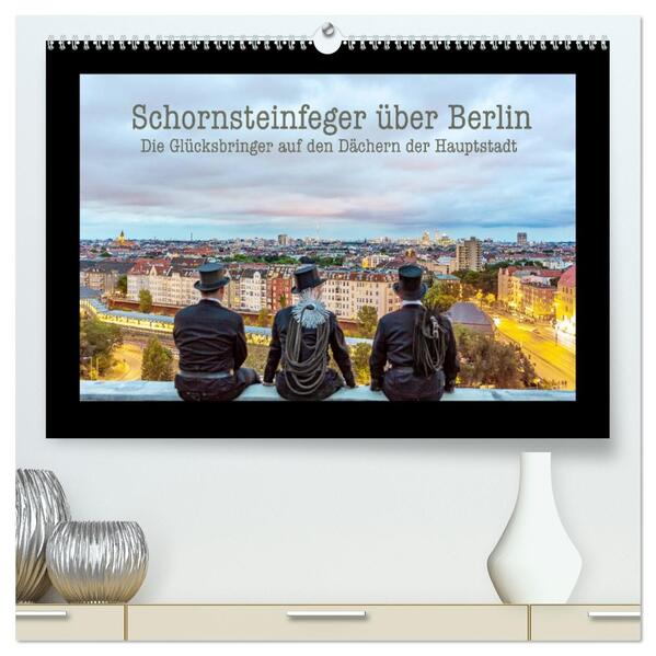 Schornsteinfeger über Berlin - Die Glücksbringer auf den Dächern der Hauptstadt (hochwertiger Premium Wandkalender 2026 DIN A2 quer) Kunstdruck in Hochglanz
