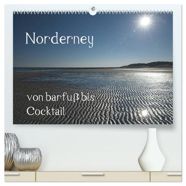 Norderney - von barfuss bis Cocktail (hochwertiger Premium Wandkalender 2026 DIN A2 quer) Kunstdruck in Hochglanz