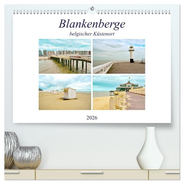 Blankenberge - belgischer Küstenort (hochwertiger Premium Wandkalender 2026 DIN A2 quer) Kunstdruck in Hochglanz