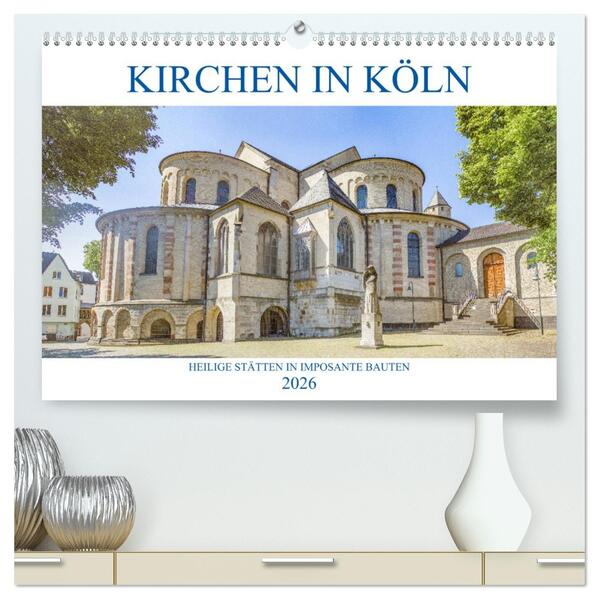 Kirchen in Köln - Heilige Stätten und imposante Bauten (hochwertiger Premium Wandkalender 2026 DIN A2 quer) Kunstdruck in Hochglanz