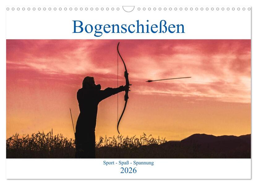 Bogenschießen. Sport - Spaß - Spannung (Wandkalender 2026 DIN A3 quer) CALVENDO Monatskalender