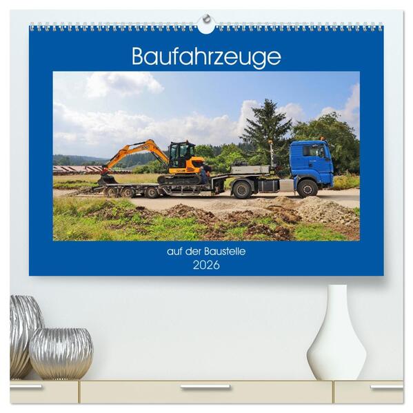 Baufahrzeuge auf der Baustelle (hochwertiger Premium Wandkalender 2026 DIN A2 quer) Kunstdruck in Hochglanz