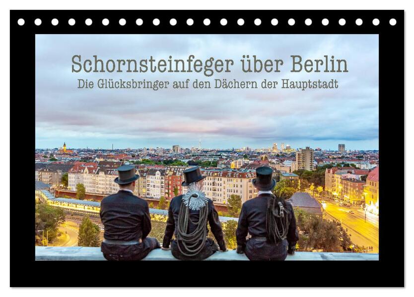 Schornsteinfeger über Berlin - Die Glücksbringer auf den Dächern der Hauptstadt (Tischkalender 2026 DIN A5 quer) CALVENDO Monatskalender