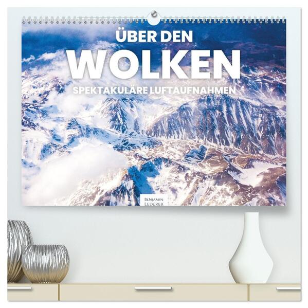 Über den Wolken - Spektakuläre Luftaufnahmen (hochwertiger Premium Wandkalender 2026 DIN A2 quer) Kunstdruck in Hochglanz