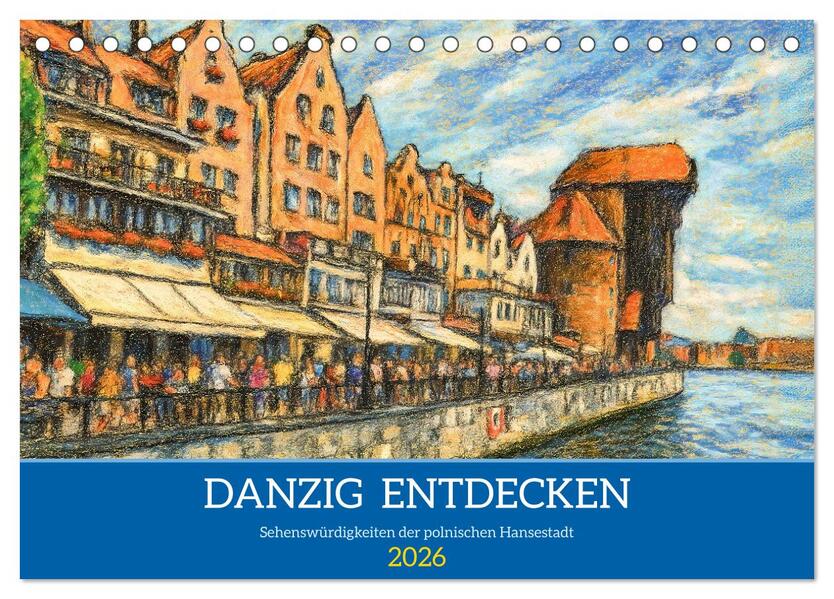 Danzig entdecken - Sehenswürdigkeiten der polnischen Hansestadt (Tischkalender 2026 DIN A5 quer) CALVENDO Monatskalender