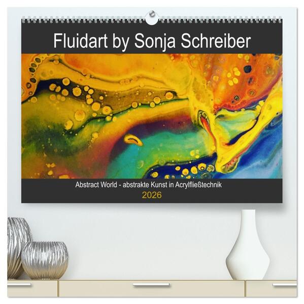 Abstract World - abstrakte Kunst in Acrylfließtechnik (hochwertiger Premium Wandkalender 2026 DIN A2 quer) Kunstdruck in Hochglanz