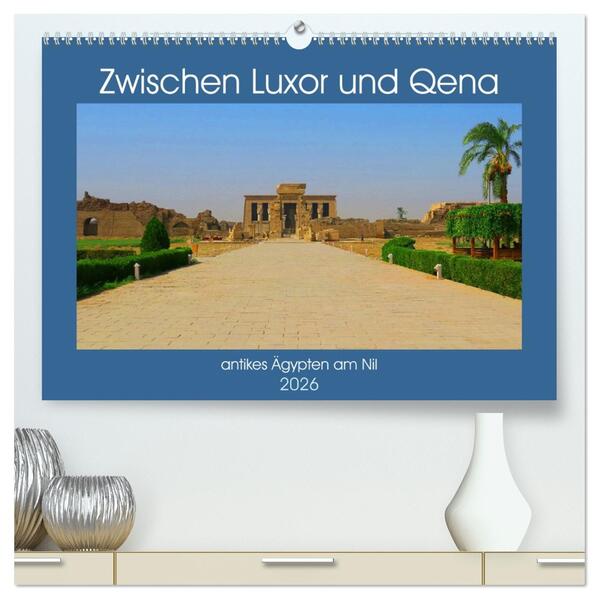 Zwischen Luxor und Qena - antikes Ägypten am Nil (hochwertiger Premium Wandkalender 2026 DIN A2 quer) Kunstdruck in Hochglanz