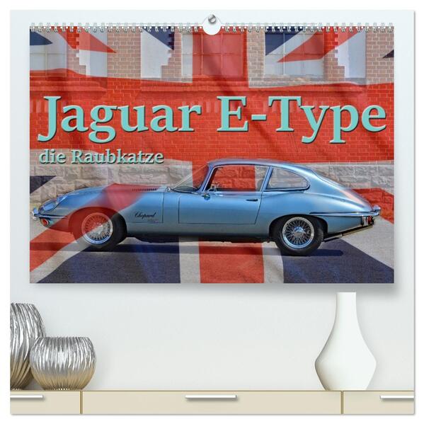 Jaguar E-Type - Die Raubkatze (hochwertiger Premium Wandkalender 2026 DIN A2 quer) Kunstdruck in Hochglanz