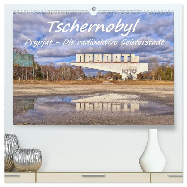 Tschernobyl - Prypjat - Die radioaktive Geisterstadt (hochwertiger Premium Wandkalender 2026 DIN A2 quer) Kunstdruck in Hochglanz