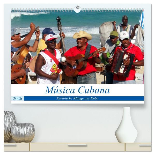 Música Cubana - Karibische Klänge aus Kuba (hochwertiger Premium Wandkalender 2026 DIN A2 quer) Kunstdruck in Hochglanz