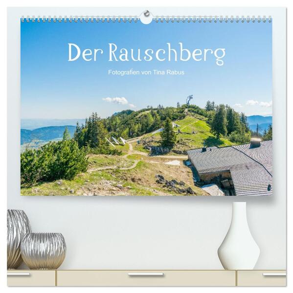 Der Rauschberg (hochwertiger Premium Wandkalender 2026 DIN A2 quer) Kunstdruck in Hochglanz