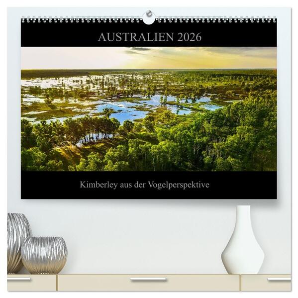 Australien 2026 Kimberley aus der Vogelperspektive (hochwertiger Premium Wandkalender 2026 DIN A2 quer) Kunstdruck in Hochglanz