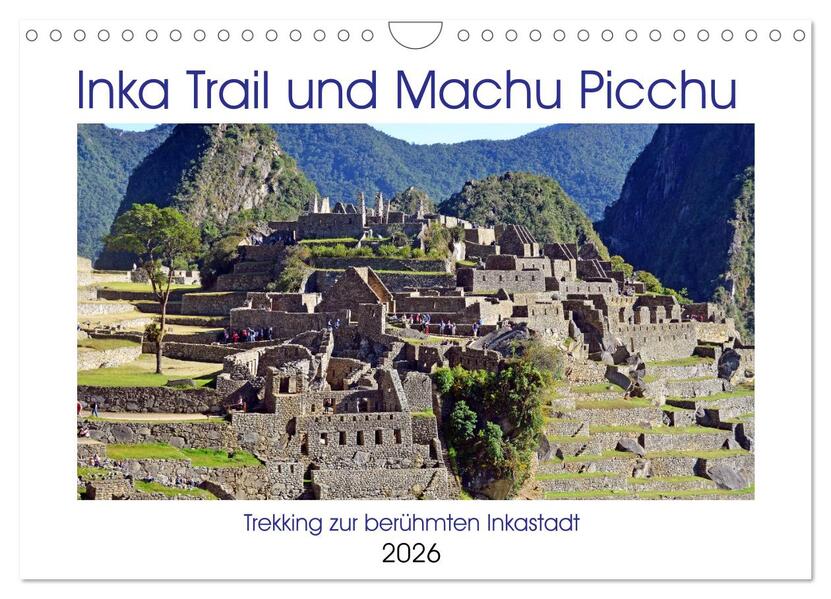 Inka Trail und Machu Picchu Trekking zur berühmten Inkastadt (Wandkalender 2026 DIN A4 quer) CALVENDO Monatskalender