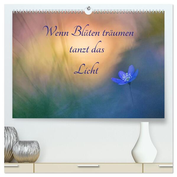 Wenn Blüten träumen tanzt das Licht (hochwertiger Premium Wandkalender 2026 DIN A2 quer) Kunstdruck in Hochglanz