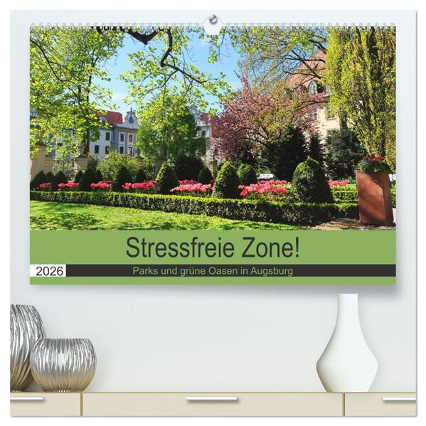 Stressfreie Zone! Parks und grüne Oasen in Augsburg (hochwertiger Premium Wandkalender 2026 DIN A2 quer) Kunstdruck in Hochglanz