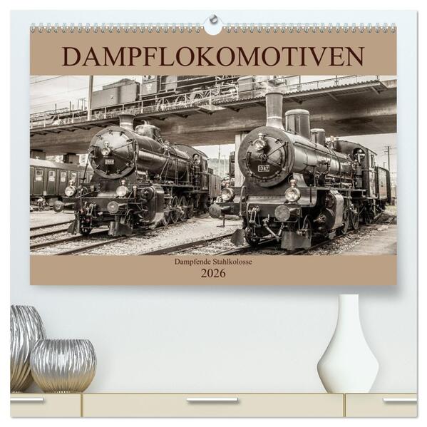 Dampflokomotiven - dampfende Stahlkolosse (hochwertiger Premium Wandkalender 2026 DIN A2 quer) Kunstdruck in Hochglanz