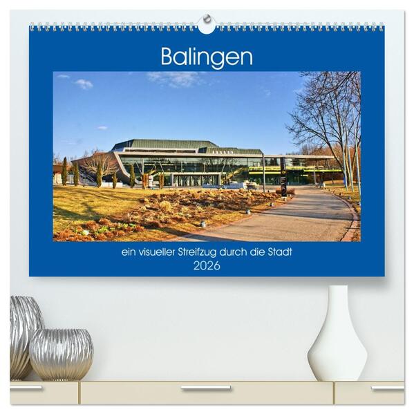 Balingen - ein visueller Streifzug durch die Stadt (hochwertiger Premium Wandkalender 2026 DIN A2 quer) Kunstdruck in Hochglanz